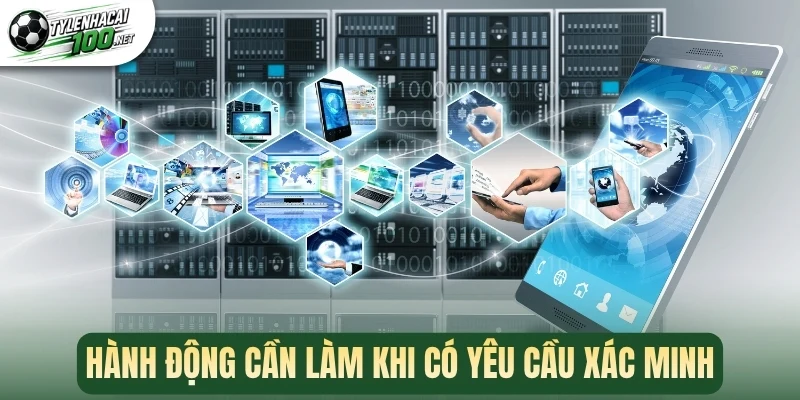 KYC - Quy Trình Xác Minh Danh Tính Và Bảo Mật Tài Khoản 3 Hành động cần làm khi có yêu cầu xác minh