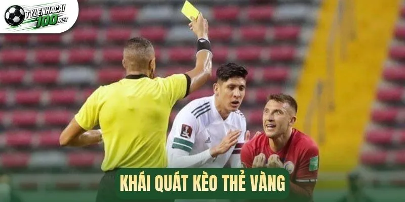 Khái quát kèo thẻ vàng