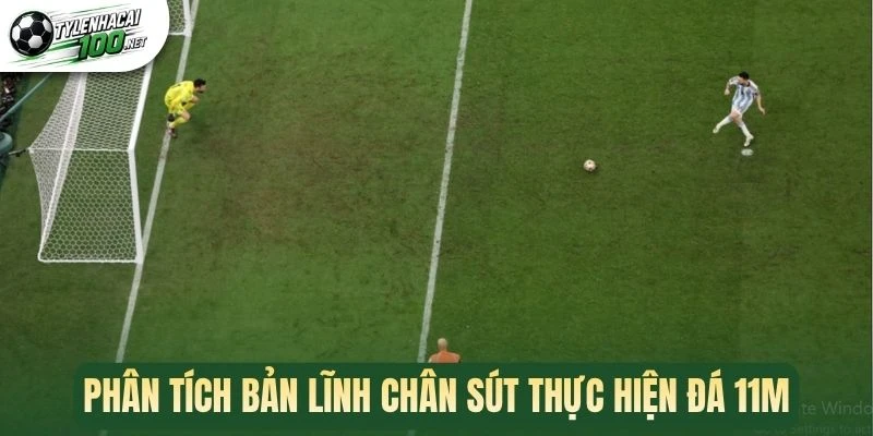 Phân tích bản lĩnh chân sút thực hiện đá 11m