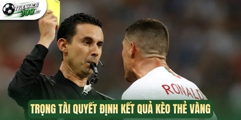 Trọng tài quyết định kết quả kèo thẻ vàng