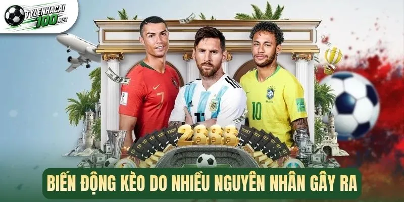 Biến động kèo do nhiều nguyên nhân gây ra
