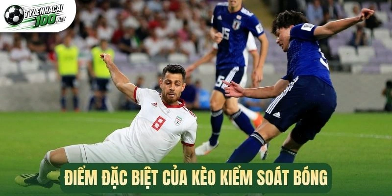 Điểm đặc biệt của kèo kiểm soát bóng