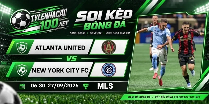 Tỷ lệ kèo Atlanta United vs New York City FC - MLS, 27/09/2026
