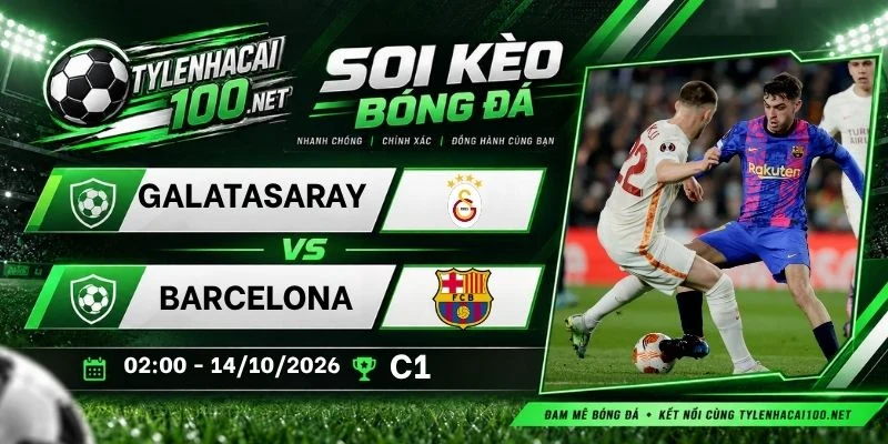 Kèo nhà cái Galatasaray vs Barcelona - C1, 14/10/2026