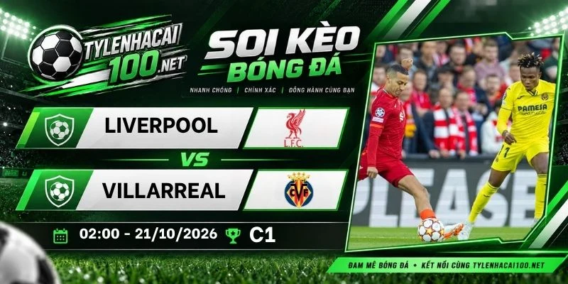 Kèo nhà cái Liverpool vs Villarreal, C1 - 21/10/2026