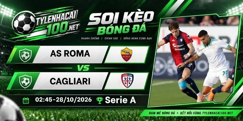 Soi kèo bóng đá AS Roma vs Cagliari, Serie A - 28/10/2026