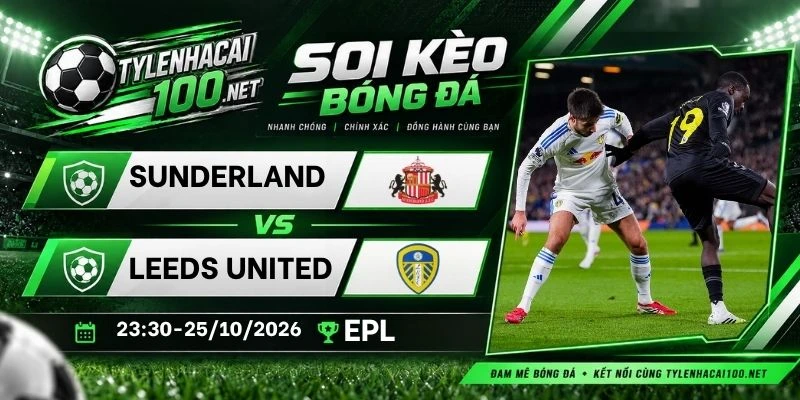 Soi kèo nhà cái Sunderland vs Leeds United - NHA, 25/10/2026 