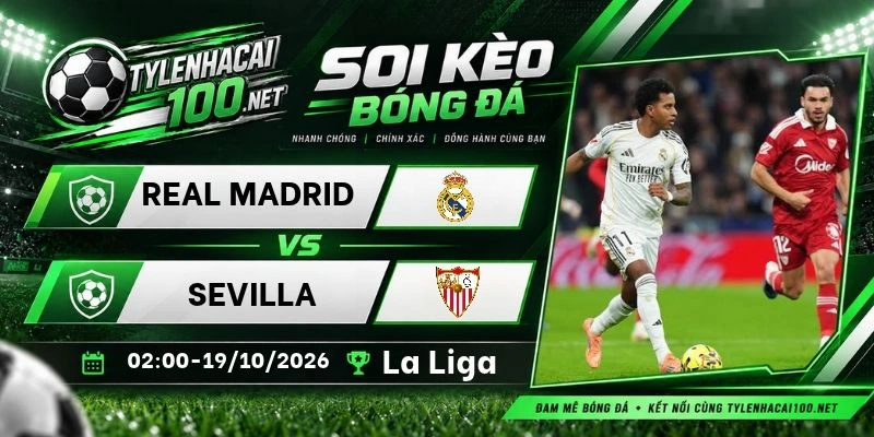 Tỷ lệ kèo Real Madrid vs Sevilla - La Liga, 19/10/2026