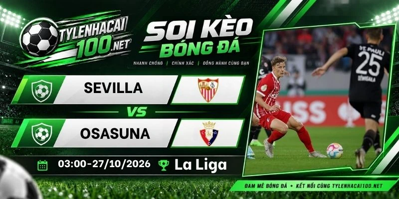 Tỷ lệ kèo Sevilla vs Osasuna, La Liga - 27/10/2026