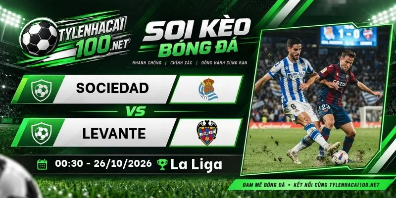Tỷ lệ kèo Sociedad vs Levante, La Liga - 26/10/2026