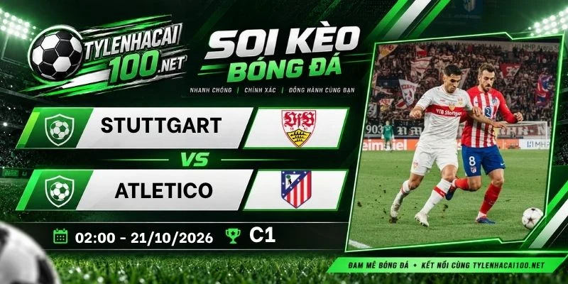 Tỷ lệ kèo Stuttgart vs Atletico, C1 - 21/10/2026