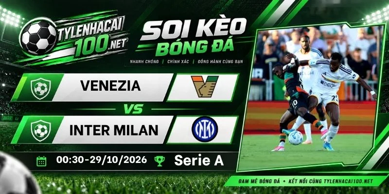 Tỷ lệ kèo Venezia vs Inter Milan, Serie A - 29/10/2026